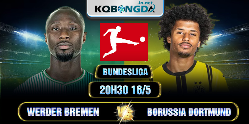 Soi kèo Werder Bremen vs Borussia Dortmund 20h30 16/5 - Bundesliga